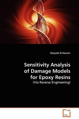Sensitivity Analysis of Damage Models for Epoxy Resins by Ghayath Al Kassem 9783639132434