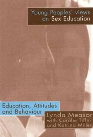 Young People's Views on Sex Education: Education, Attitudes and Behaviour by Lynda Measor