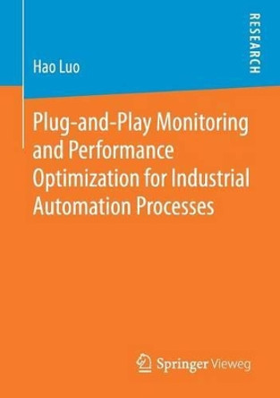 Plug-and-Play Monitoring and Performance Optimization for Industrial Automation Processes by Hao Luo 9783658159276