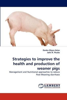 Strategies to Improve the Health and Production of Weaner Pigs by Danka Oljaca Halas 9783844390858