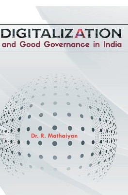 Digitalization and Good Governance in India by R Mathaiyan 9788180944406