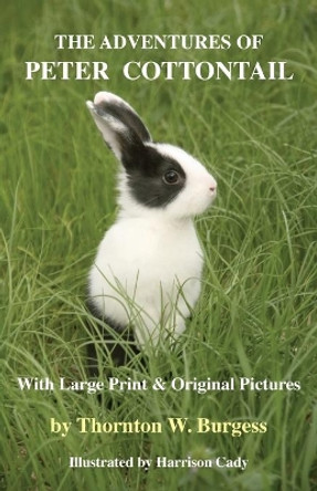 The Adventures of Peter Cottontail: With Large Print and Original Pictures by Thornton W Burgess 9781585093786