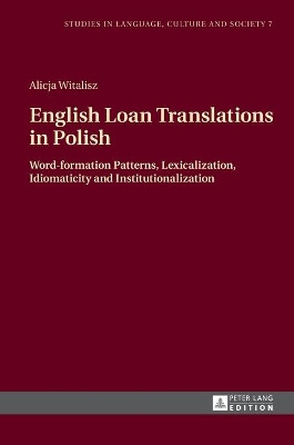 English Loan Translations in Polish: Word-formation Patterns, Lexicalization, Idiomaticity and Institutionalization by Alicja Witalisz 9783631663608