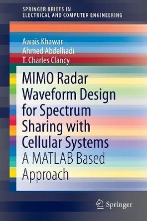 MIMO Radar Waveform Design for Spectrum Sharing with Cellular Systems: A MATLAB Based Approach by Ahmed Abdelhadi 9783319297231