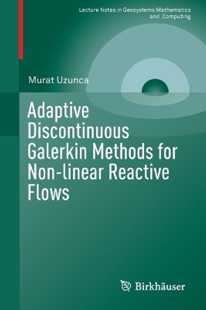 Adaptive Discontinuous Galerkin Methods for Non-linear Reactive Flows by Murat Uzunca 9783319301297