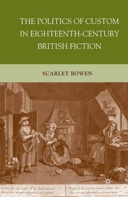The Politics of Custom in Eighteenth-Century British Fiction by Scarlet Bowen 9781349287871