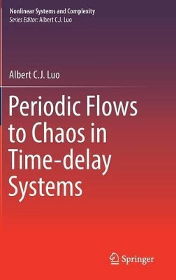 Periodic Flows to Chaos in Time-delay Systems by Albert C. J. Luo 9783319426631