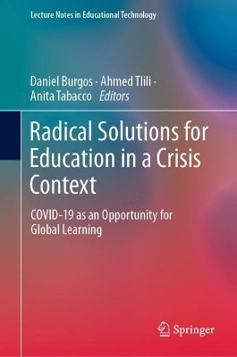 Radical Solutions for Education in a Crisis Context: COVID-19 as an Opportunity for Global Learning by Daniel Burgos 9789811578687