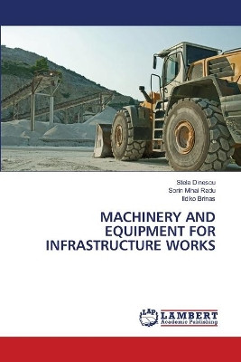 Machinery and Equipment for Infrastructure Works by Stela Dinescu 9786202668965