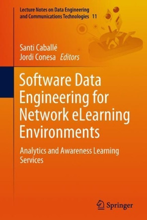 Software Data Engineering for Network eLearning Environments: Analytics and Awareness Learning Services by Santi Caballe 9783319683171