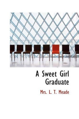 A Sweet Girl Graduate by Mrs L T Meade 9781426419317