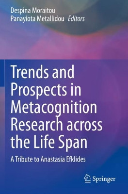 Trends and Prospects in Metacognition Research across the Life Span: A Tribute to Anastasia Efklides by Despina Moraitou 9783030516758