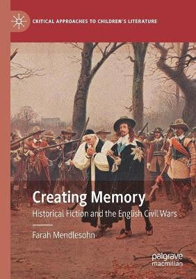 Creating Memory: Historical Fiction and the English Civil Wars by Farah Mendlesohn 9783030545390