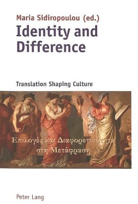 Identity and Difference: Translation Shaping Culture by Maria Sidiropoulou 9783039106332