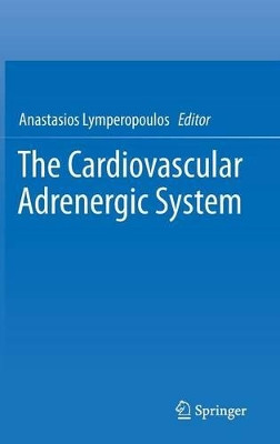 The Cardiovascular Adrenergic System by Anastasios Lymperopoulos 9783319136790
