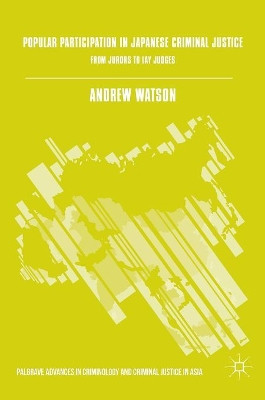Popular Participation in Japanese Criminal Justice: From Jurors to Lay Judges by Andrew Watson 9783319350769
