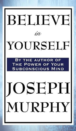 Believe in Yourself by Dr Joseph Murphy 9781515433293