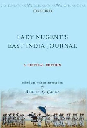 Lady Nugent's East India Journal: A Critical Edition by Lady Maria Nugent