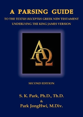 A Parsing Guide to the Textus Receptus Underlying the King James Bible: Second Edition by Seungkyu Park 9798989661978