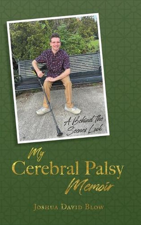 My Cerebral Palsy Memoir: A Behind the Scenes Look by Joshua David Blow 9798985260762