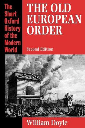 The Old European Order 1660-1800 by Professor William Doyle