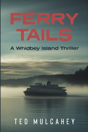 Ferry Tails: A Whidbey Island Thriller by Mulcahey 9798989108336