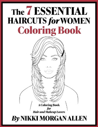 The 7 ESSENTIAL HAIRCUTS for WOMEN COLORING BOOK by Nikki Morgan Allen 9798985039733