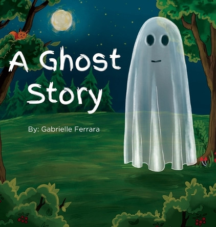 A Ghost Story by Gabrielle Ferrara 9798986079165