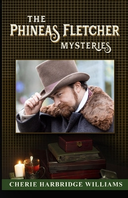 The Phineas Fletcher Mysteries by Cherie Harbridge Williams 9798987429617