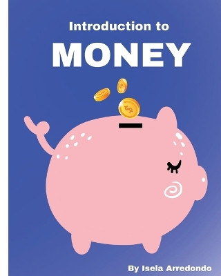 Money: Itroduction To Money by Isela J Arredondo 9798988015109
