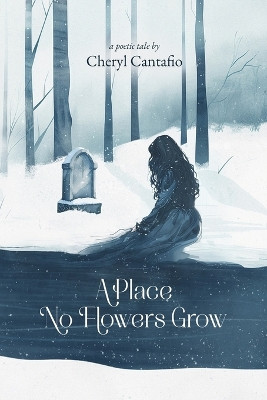 A Place No Flowers Grow by Cheryl Cantafio 9798988045229