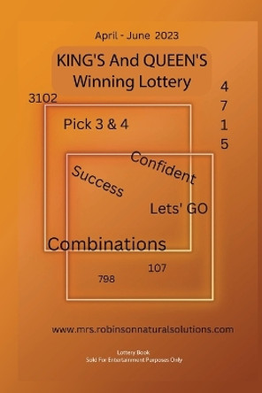 King's And Queen's Winning Lottery: April-June 2023 by Brittany Robinson 9798987573617