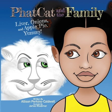 Phat Cat and the Family - Liver, Onions, and Apple Pie. Yummy! by Allison Perkins-Caldwell 9798986914909