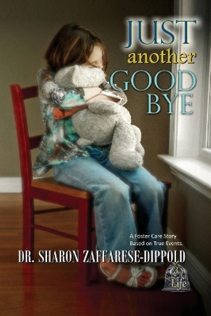 Just Another Goodbye: A Foster Care Story Based on True Events by Dr Sharon Zaffarese-Dippold 9798986505176