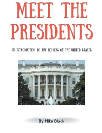 Meet the Presidents: An Introduction to the Leaders of the United States by Mike Black 9798988224907