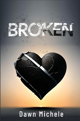 Broken by Dawn Michele 9798988111924