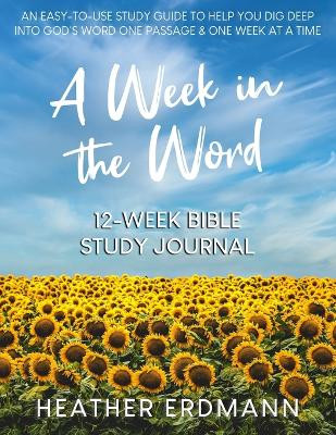 A Week in the Word: Dig Deep into God's Word One Passage and One Week at a Time by Heather Erdmann 9798986165677