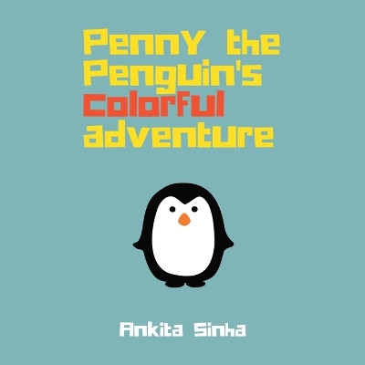 Penny the Penguin's Colorful Adventure by Ankita Sinha 9798987906200
