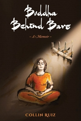 Buddha Behind Bars - A Memoir by Collin Ruiz 9798988050506