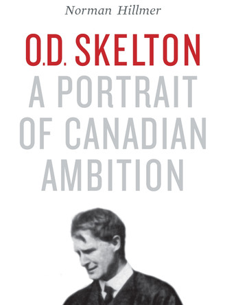 O.D. Skelton: A Portrait of Canadian Ambition by Norman Hillmer 9781487521226