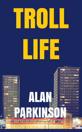 Troll Life by Alan Parkinson 9781999740238