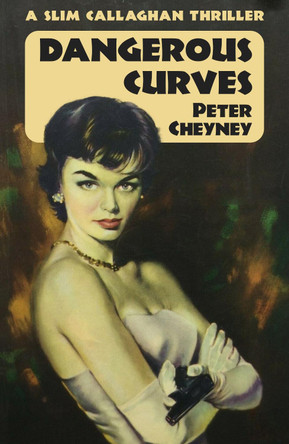 Dangerous Curves: A Slim Callaghan Thriller by Peter Cheyney 9781915014078