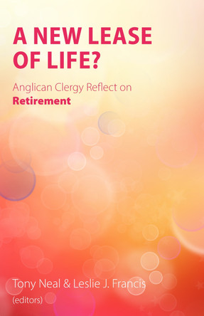 A New Lease of Life?: Anglican Clergy Reflect on Retirement by Tony Neal 9781789590852