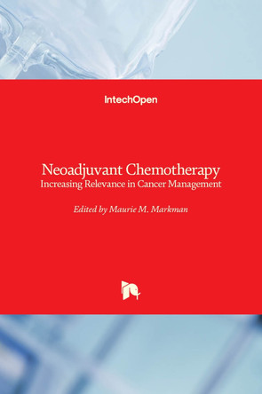 Neoadjuvant Chemotherapy: Increasing Relevance in Cancer Management by Maurie Markman 9789535111399