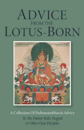 Advice from the Lotus-Born: A Collection of Padmasambhava's Advice to the Dakini Yeshe Tsogyal and Other Close Disciples by Padmasambhava 9789627341208