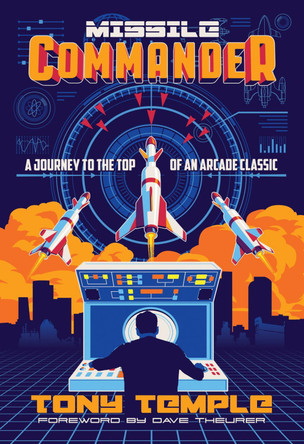 Missile Commander: A Journey to the Top of an Arcade Classic by Tony Temple 9781838537401