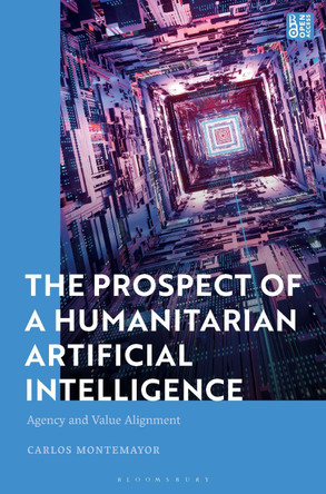 Value, Agency, and the Prospect of Humanitarian AI: Attentive Alignments by Carlos Montemayor 9781350348370