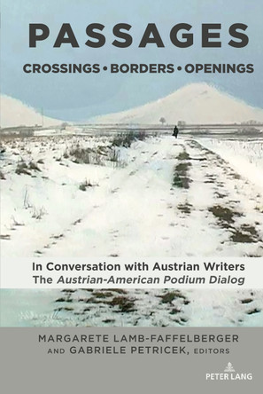 Passages: Crossings, Borders, Openings: In Conversation with Austrian Writers: The Austrian-American Podium Dialog by Margarete Lamb-Faffelberger 9781433185229