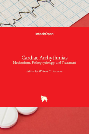 Cardiac Arrhythmias: Mechanisms, Pathophysiology, and Treatment by Wilbert S Aronow 9789535112211