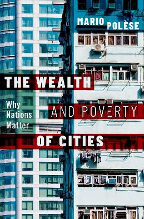 The Wealth and Poverty of Cities: Why Nations Matter by Mario Polese